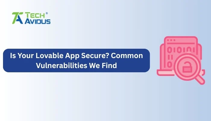 Is Your Lovable App Secure? Common Vulnerabilities We Find